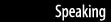 Speaking